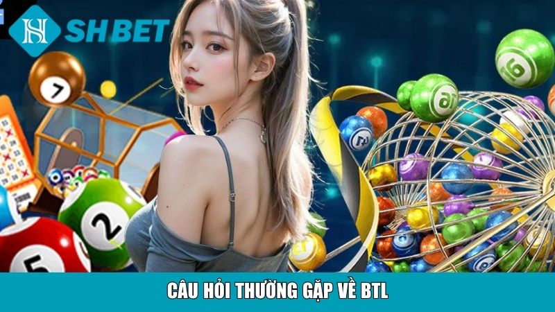 BTL Trong Lô Đề Là Gì? Cách Chơi, Bí Quyết Trúng Thưởng 13 Câu hỏi thường gặp về BTL
