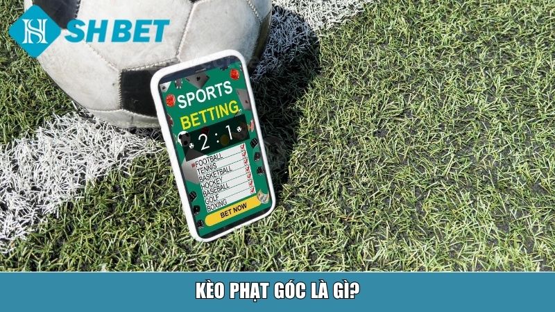 Kèo Phạt Góc Là Gì? Giải Thích Chi Tiết Và Cách Chơi Tại Nhà Cái SHBET 11 Kèo phạt góc là gì?