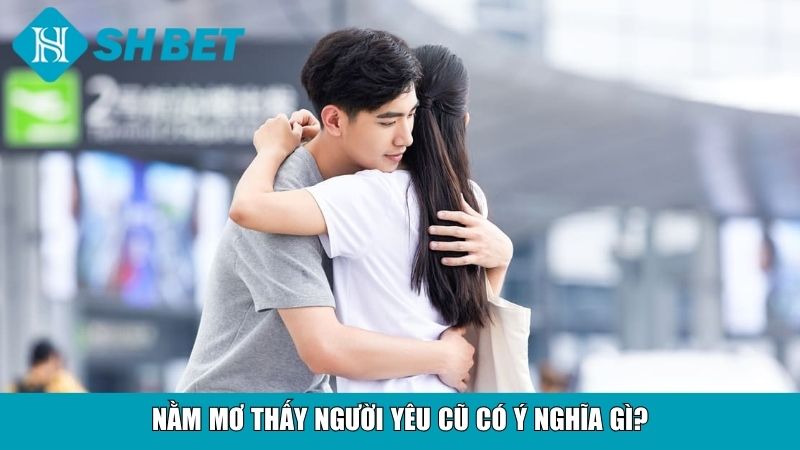 Nằm Mơ Thấy Người Yêu Cũ Đánh Đề Con Gì Chuẩn Nhất 11 Nằm mơ thấy người yêu cũ có ý nghĩa gì?